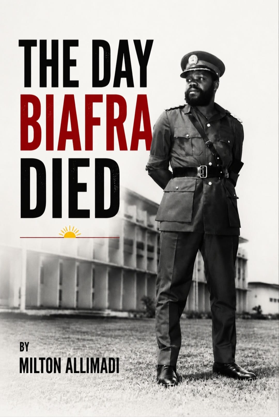 Book cover of The Day Biafra Died by Milton Allimadi, featuring a black-and-white photograph of Gen. Ojukwu in military uniform